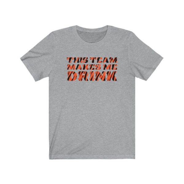 Bengal This Team Makes Me Drink Cincy Football T-Shirt – Gameday Humor Tee