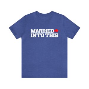Bill Married Into This Buffalo Football T-Shirt ? Perfect for Tailgates Gameday Fun
