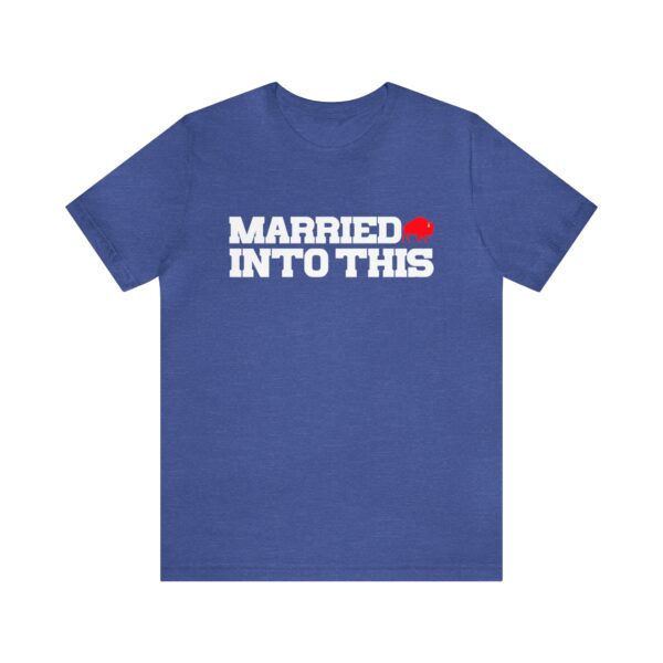 Bill Married Into This Buffalo Football T-Shirt ? Perfect for Tailgates Gameday Fun
