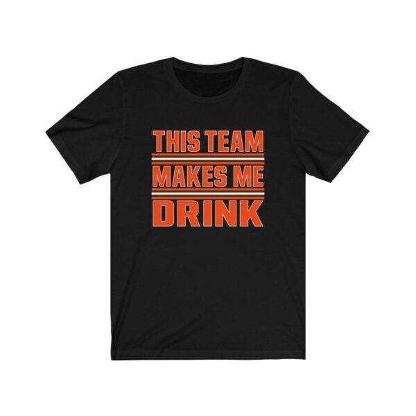 Brown This Team Makes Me Drink Cleveland Football T-Shirt ? For Gameday Tailgates