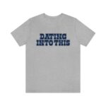 Unisex Cowboy Dating Into This Dallas Football T-Shirt – Tailgate Gameday Tee
