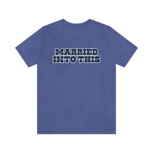 Unisex Cowboy Married Into This Dallas Football T-Shirt ? Gameday Tailgate Apparel