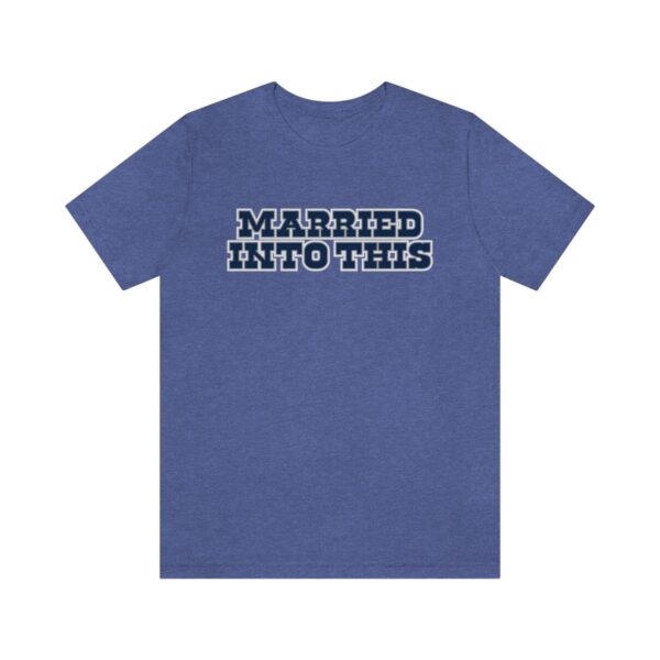Unisex Cowboy Married Into This Dallas Football T-Shirt ? Gameday Tailgate Apparel